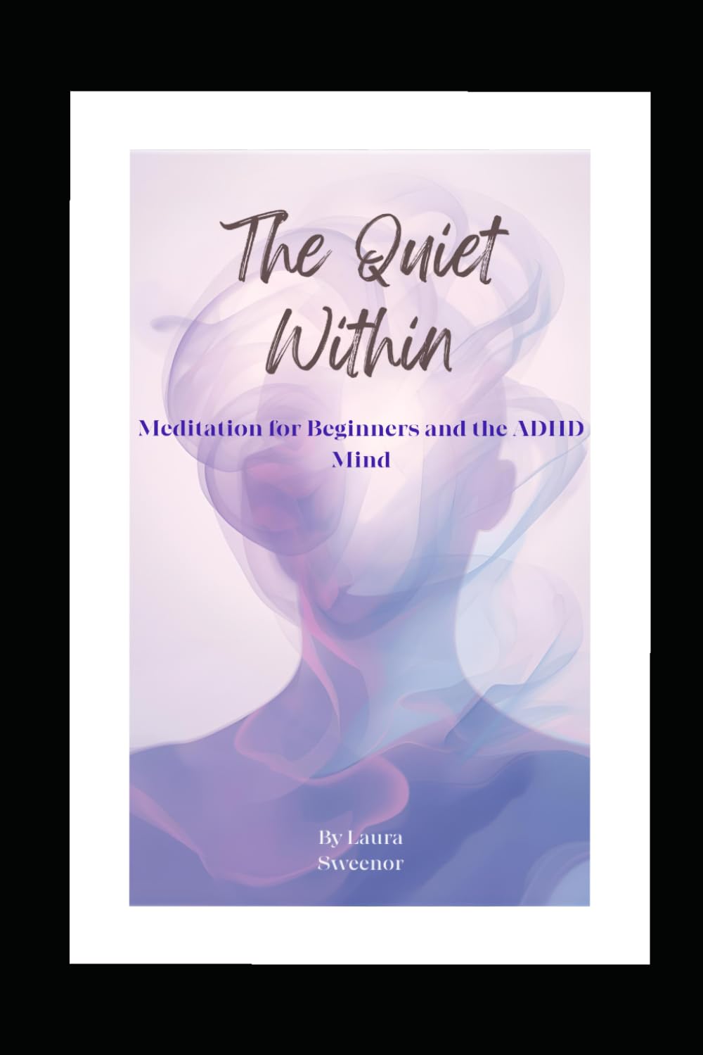 The quiet Within:: Meditation for Beginners and the Adhd Mind