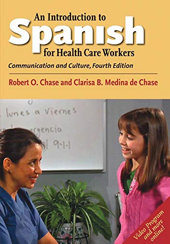 An Introduction to Spanish for Health Care Workers: Communication and Culture, Fourth Edition (Yale An Introduction to Spanish for Health Care Workers: Communication and Culture, Fourth Edition (Yale