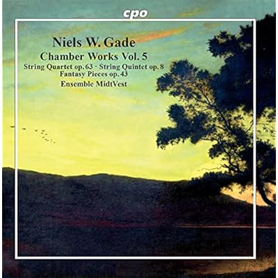 Niels W. Gade: Chamber Works Vol. 5: String Quartet op. 63, String Quintet op .8, Fantasy Piece op. 43