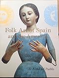 Folk Art of Spain and the Americas: El Alma Del Pueblo