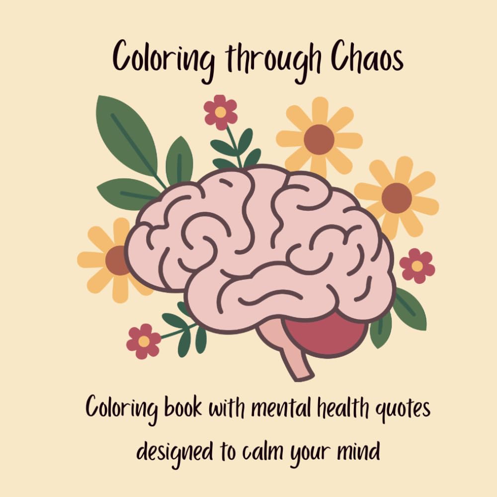 Coloring through the Chaos: Coloring book with mental health quotes