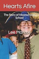 Hearts Afire: The Story of Moonwhistle School 1549551949 Book Cover