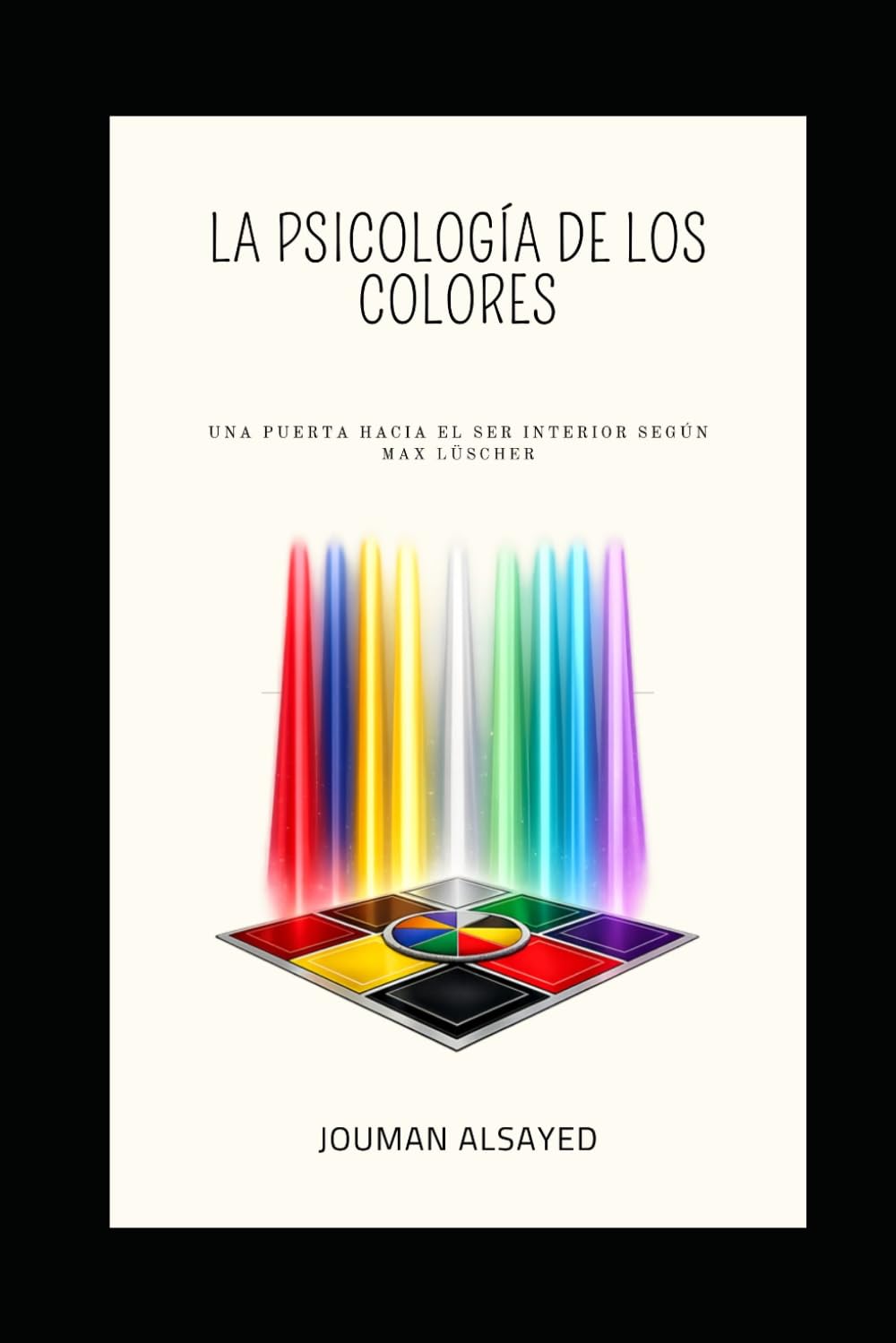 La psicología de los colores: Una puerta hacia el ser interior según Max Lüscher (Colección en español de Jouman Alsayed)