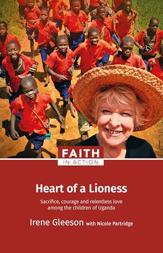 Heart of a Lioness: Sacrifice, Courage and Relentless Love Among the Children of Uganda