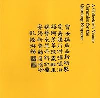A Collector's Vision: Ceramics for the Qianlong Emperor 0728603411 Book Cover
