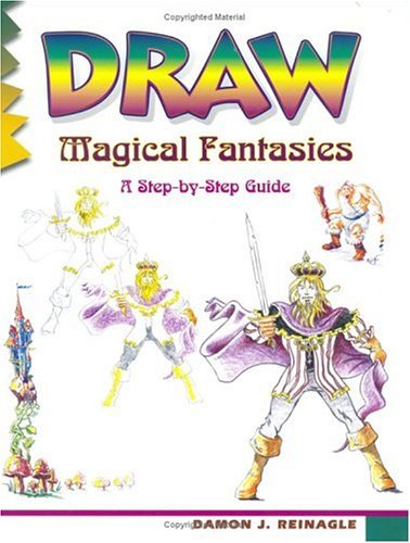 Draw Magical Fantasies: A Step-By-Step Guide Draw Magical Fantasies: A Step-By-Step Guide