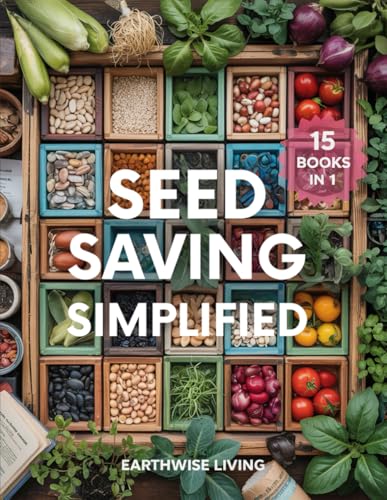 Seed Saving Simplified: A Beginner’s Guide to Grow, Collect, and ...