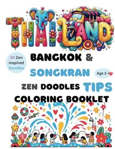 Zen Doodles Coloring Book: 30 Designs of Songkran Serenity and Thai Delights: Thailand Booklet :: Bangkok Food & Songkran TIPS
