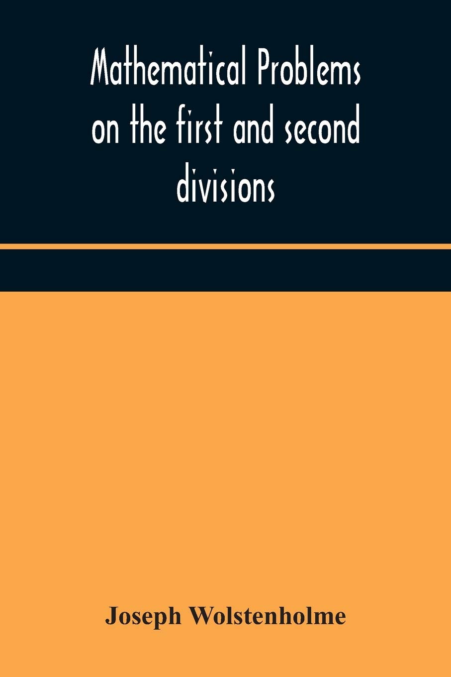 Mathematical Problems On The First And Second Divisions Of The Schedule Of Subjects For The Cambridge Mathematical Tripos Examination Devised And Arranged