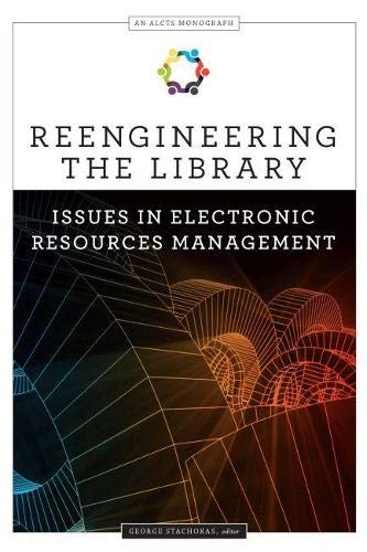 Reengineering the Library: Issues in Electronic Resources Management (Alcts Monograph)