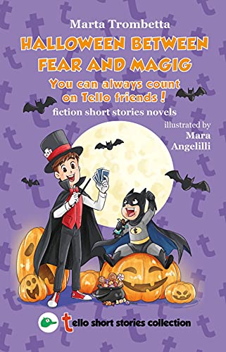 Halloween between Fear and Magic. You can always count on Tello friends!: A NEW Scary-Cyber Adventure in TelloWorld (Tello Short Stories Collection Book 3)