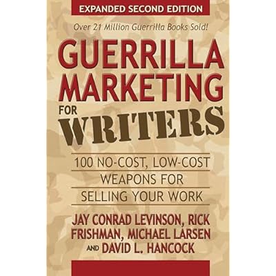 Guerrilla Marketing for Writers: 100 No-Cost, Low-Cost Weapons for Selling Your Work