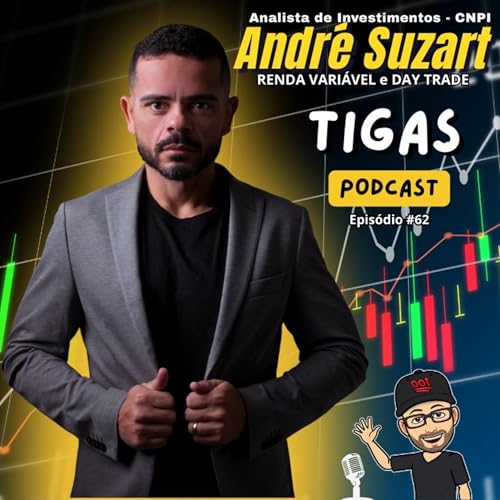 Andr&eacute; Suzart, Renda Vari&aacute;vel e Day Trade, Tigas Podcast #62