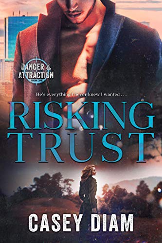 Risking Trust (Danger and Attraction Book 1) by [Casey Diam]