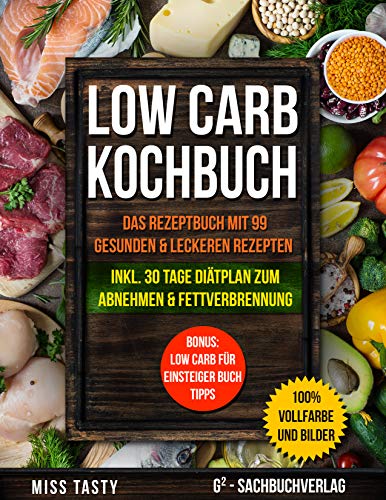 Low Carb Kochbuch: Das Rezeptbuch mit 99 gesunden & leckeren Rezepten | Inkl. 30 Tage Diätplan zum Low Carb Kochbuch: Das Rezeptbuch mit 99 gesunden & leckeren Rezepten | Inkl. 30 Tage Diätplan zum