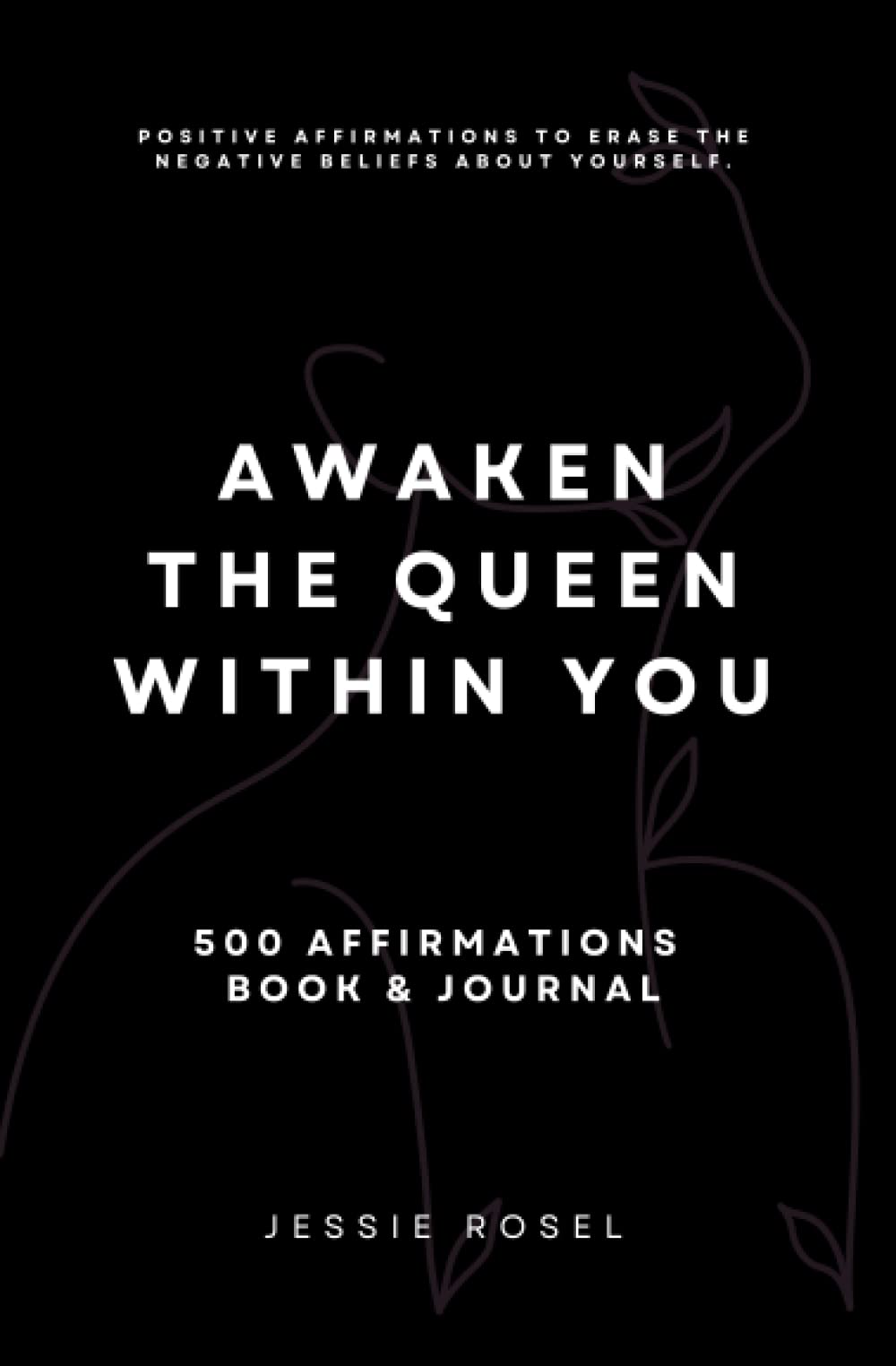 Awaken the queen within you: Erase the negative beliefs about yourself with powerful affirmations.