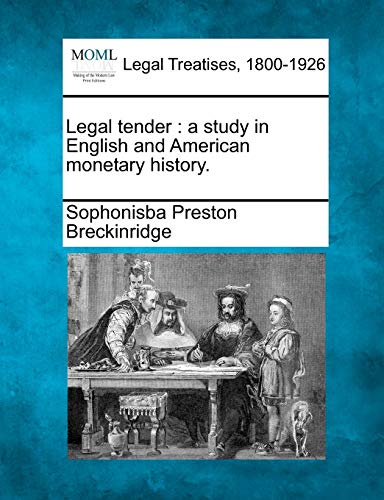 Legal Tender: A Study in English and American Monetary History.