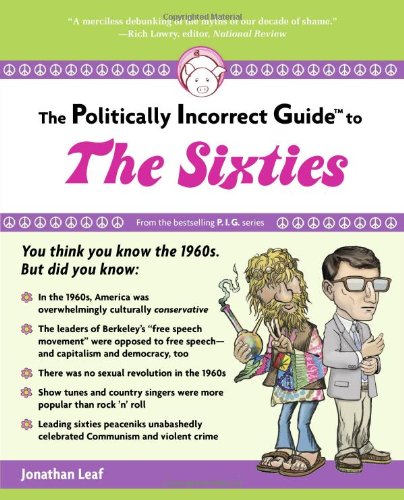 The Politically Incorrect Guide to the Sixties (The Politically ...