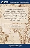 A Careful and Strict Enquiry Into the Modern Prevailing Notions of That Freedom of Will, Which is Supposed to be Essential to Moral Agency, Virtue and ... By Jonathan Edwards, A.M. The Fifth Edition