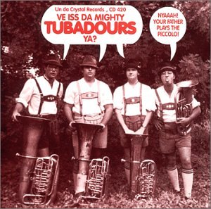 Ve Iss Da Mighty Tubadours