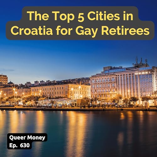 The Top 5 Cities in Croatia for Gay Retirees | Queer Money Ep. 630