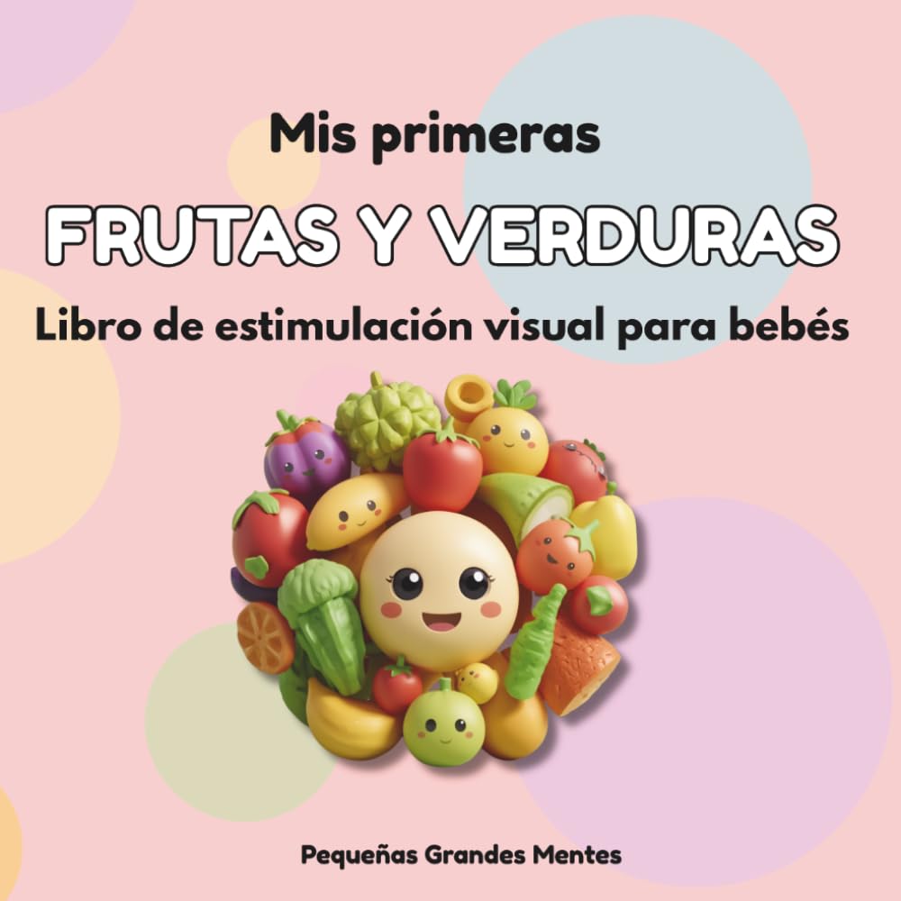 Mis Primeras Frutas Y Verduras: Libro de estimulación visual para bebés