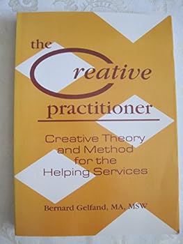 Paperback The Creative Practitioner: Theory and Methods for the Helping Services (Haworth Series on Social Work Practice) Book