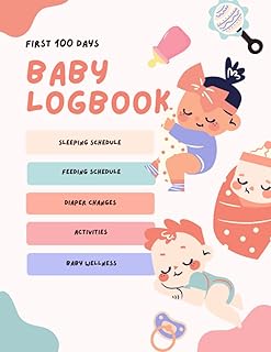 Baby Logbook: Tracker for Newborns Feeding, Sleeping, Health, Changing, Vaccines, Wellness: Newborn First 100 Days