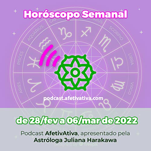 Hor&oacute;scopo Semanal de 28/fev a 06/mar de 2022 (Ep. #030)
