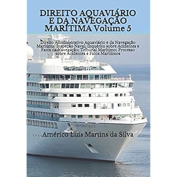 Capa do livro DIREITO AQUAVIÁRIO E DA NAVEGAÇÃO MARÍTIMA Volume 5: Direito Administrativo Aquaviário e da Navegação Marítima: Inspeção Naval; Inquérito sobre ... Processo sobre Acidentes e Fatos Marítimos