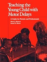 Teaching the Young Child With Motor Delays: A Guide for Parents and Professionals 0936104910 Book Cover