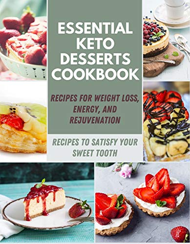 Essential Keto Desserts Cookbook: Diet Recipes And Ideas For Weight Loss, Energy, Low-Carb, Desserts for Any Occasion, Breads, Cakes, Cookies and much More | Recipes For A Healthy Ketogenic Diet by [Leah Cormier]