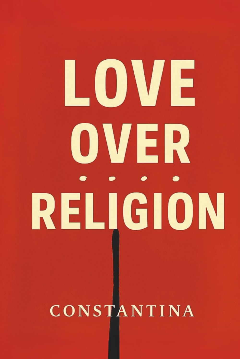 LOVE OVER RELIGION: Breaking Free from Fear and Returning to Love