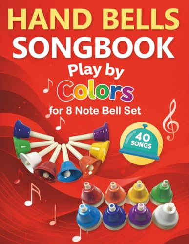 Hand Bells Songbook: Play by Colors with 40 Songs for 8 Note Bell Set