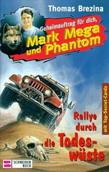 Rallye durch die Todeswüste. Geheimauftrag für dich, Mark Mega und Phantom 05. ( Ab 10 J.) - Book #5 of the Geheimauftrag für dich, Mark Mega und Phantom