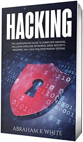 Hacking: The Underground Guide to Computer Hacking, Including Wireless Networks, Security, Windows, Kali Linux and Penetration Testing Kindle Edition