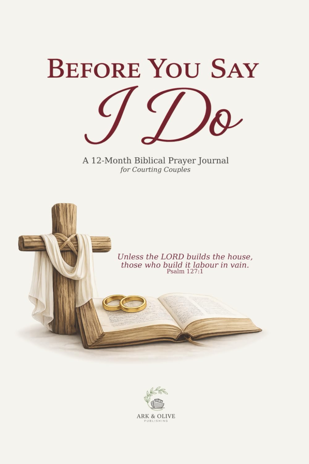 Before You Say I Do: A 12-Month Christian Courtship Prayer Journal for Couples Preparing for Marriage