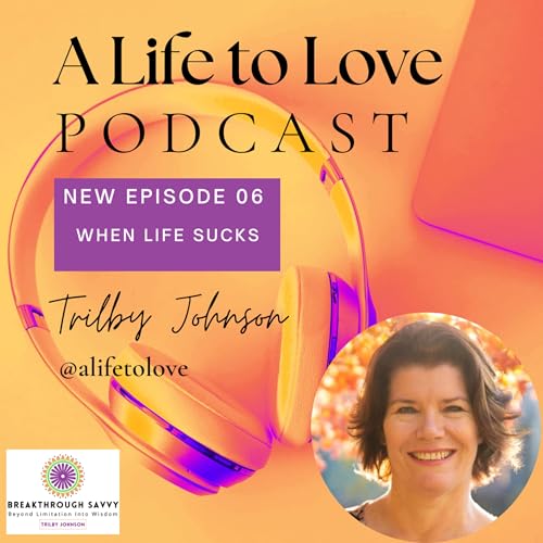 Episode 06 - When Life Sucks