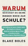  Warum schickst du deine Kinder noch zur Schule? (German Edition)