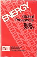 Energy: Global prospects, 1985-2000 : report of the Workshop on Alternative Energy Strategies (WAES), a project sponsored by the Massachusetts Institute of Technology 0070718784 Book Cover