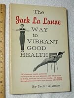 The Jack La Lanne: Way to Vibrant Good Health 0668021330 Book Cover