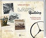 Leben mit dem Lanz Bulldog: Geschichten von der Schlepperlegende. Ein Buch für Traktor-Fans: Erinnerungen und Anekdoten. Mit vielen historischen Fotos & Bildern vom Bulldog-Ackerschlepper im Einsatz. - Marion Wilk, Ernst Matthiesen 