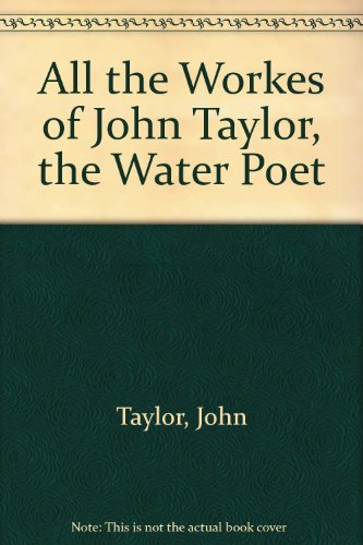 All the works of John Taylor, the water poet