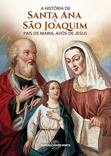 A História de Santa Ana e São Joaquim - Pais de Maria, Avós de Jesus