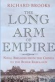 [The Long Arm of Empire: Naval Brigades from the Crimea to the Boxer Rebellion] (By: Richard Brooks) [published: September, 1999]
