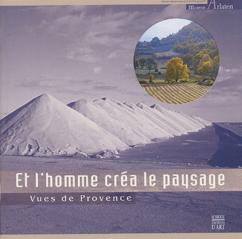ET L'HOMME CREA LE PAYSAGE: Vues de Provence