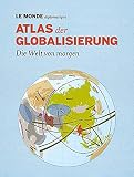 Atlas der Globalisierung: Die Welt von morgen. Mit Code zum Herunterladen des gesamten Inhalts - Herausgeber: Le Monde diplomatique, Barbara Bauer Vorwort: Serge Halimi Cartographer: Philippe Rekacewicz 