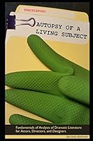AUTOPSY OF A LIVING SUBJECT: Fundamentals of Analysis of Dramatic Literature for Actors, Directors, and Designers 1549550543 Book Cover