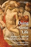 Dying Unto Life (Theological Fascinations)