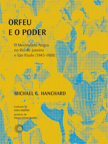 Orfeu e o poder: o movimento negro no rio de janeiro e são paulo (1945-1988)